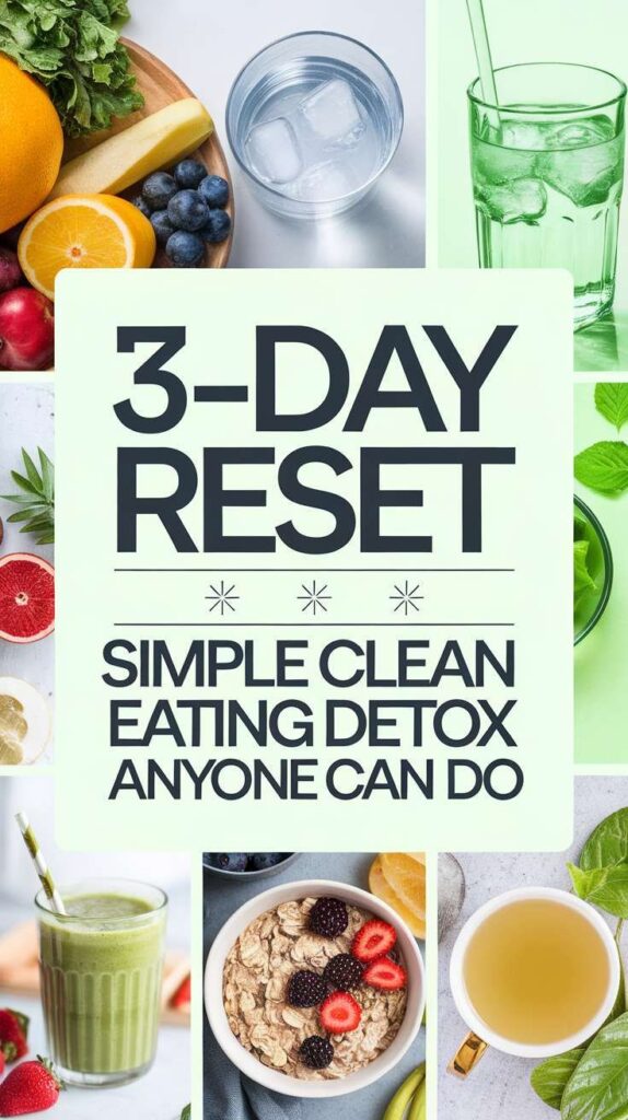 3-Day Reset: Simple Clean Eating Detox with fresh fruits, herbal drinks, and healthy meals for a refreshing cleanse.